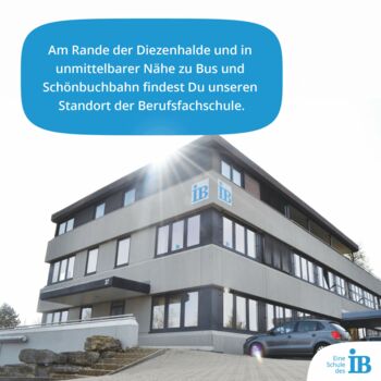IB Standort Böblingen - Am Rande der Diezenhalde und in unmittelbarer Nähe zu Bus und Schönbuchbahn findest Du unseren Standort der Berufsfachschule.