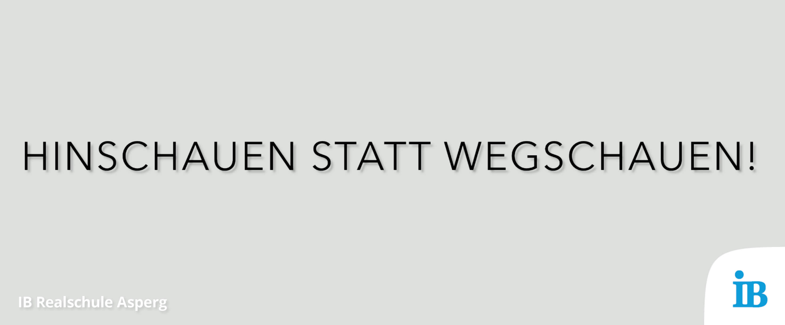 Ein motivierendes Plakat fordert dazu auf, "Hinschauen statt Wegschauen!" für mehr Achtsamkeit und Engagement.